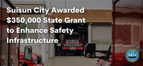 20250311Suisun-City-Awarded-350000-State-Grant-to-Enhance-Safety-Infrastructure.png